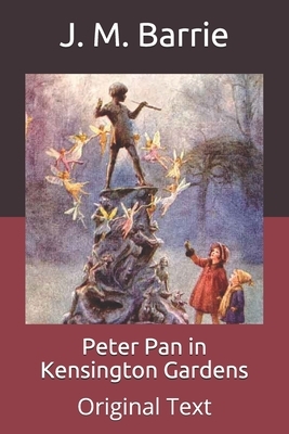 Peter Pan in Kensington Gardens: Original Text by J.M. Barrie