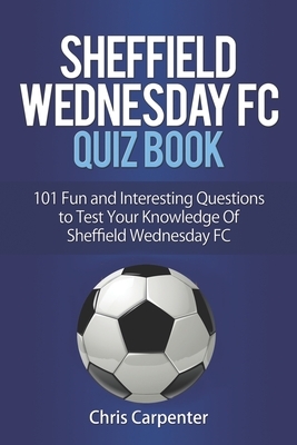 Sheffield Wednesday Quiz Book by Chris Carpenter