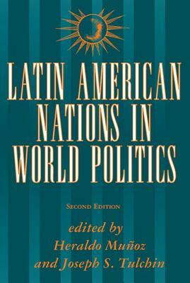 Latin American Nations in World Politics: Second Edition by Heraldo Munoz, David G. Becker, Joseph S. Tulchin