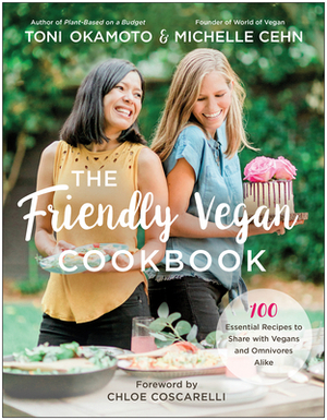 The Friendly Vegan Cookbook: 100 Essential Recipes to Share with Vegans and Omnivores Alike by Toni Okamoto, Michelle Cehn