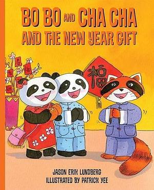 Bo Bo and Cha Cha and the New Year Gift by Jason Erik Lundberg