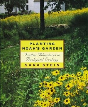 Planting Noah's Garden: Further Adventures in Backyard Ecology by Sara Bonnett Stein