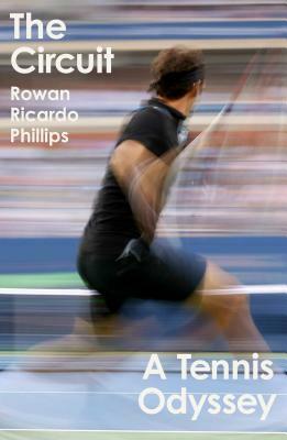 The Circuit: A Tennis Odyssey by Rowan Ricardo Phillips