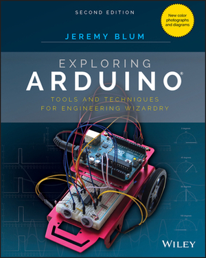 Exploring Arduino: Tools and Techniques for Engineering Wizardry by Jeremy Blum