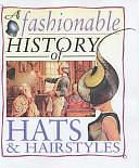 A Fashionable History of Hats and Hairstyles by Helen Reynolds