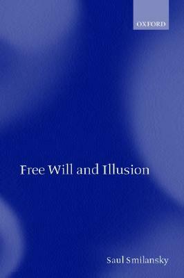 Free Will and Illusion by Saul Smilansky