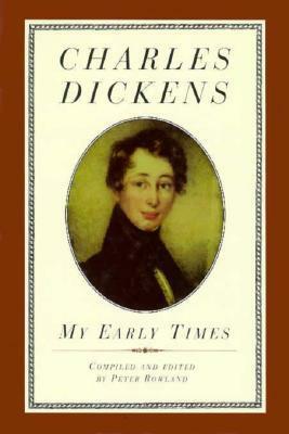 My Early Times by Peter Rowland, Charles Dickens