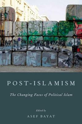 Post-Islamism: The Changing Faces of Political Islam by 