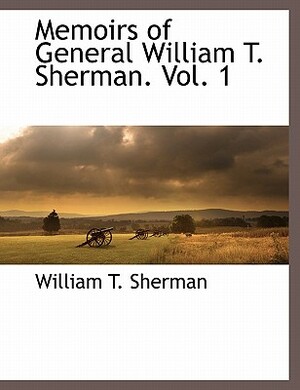 Memoirs of General William T. Sherman. Vol. 1 by William Tecumseh Sherman