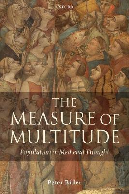 The Measure of Multitude: Population in Medieval Thought by Peter Biller