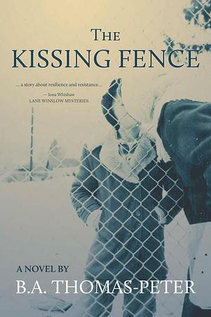 The Kissing Fence by B.A. Thomas-Peter