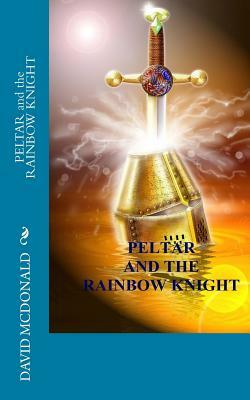 PELTAR and the RAINBOW KNIGHT by David McDonald