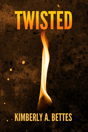 Twisted by Kimberly A. Bettes