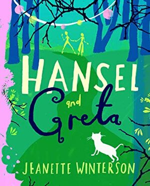 Hansel and Greta: A Fairy Tale Revolution by Jeanette Winterson