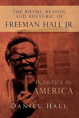 The Rhyme, Reason, and Rhetoric of Freeman Hall Jr. by Daniel Hall