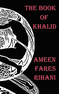 The Book of Khalid - Illustrated by Khalil Gibran by Ameen Fares Rihani