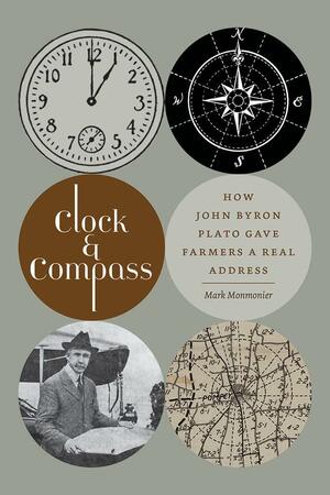 Clock and Compass: How John Byron Plato Gave Farmers a Real Address by Mark Monmonier