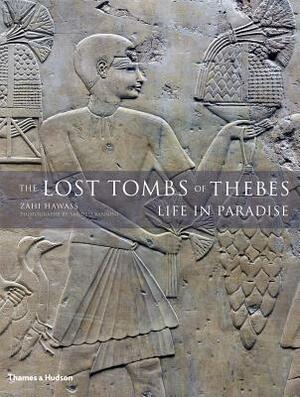 The Lost Tombs of Thebes: Ancient Egypt: Life in Paradise by Sandro Vannini, Zahi A. Hawass