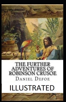 The Further Adventures of Robinson Crusoe Illustrated by Daniel Defoe