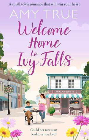 Welcome Home to Ivy Falls by Amy True