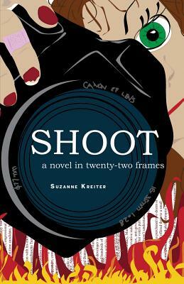 Shoot: A Novel in Twenty-Two Frames by Suzanne Kreiter