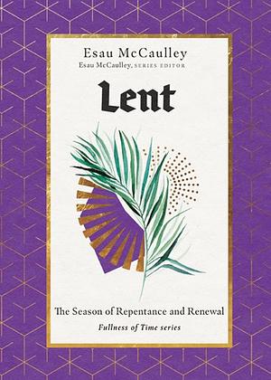 Lent: The Season of Repentance and Renewal by Esau McCaulley