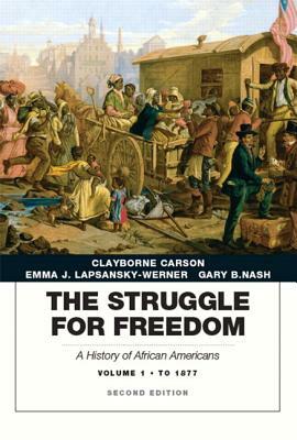 Struggle for Freedom: A History of African Americans, The, Volume 1 to 1877a History of African Americans by Emma Lapsansky-Werner, Gary Nash, Clayborne Carson