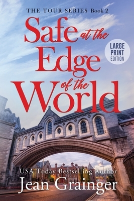 Safe at the Edge of the World: Large Print Edition by Jean Grainger