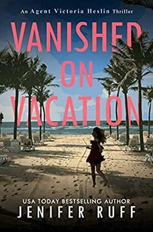 Vanished on Vacation by Jenifer Ruff