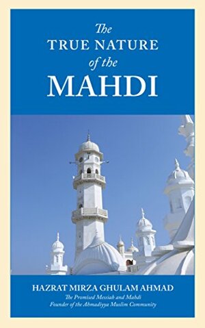 The True Nature of the Mahdi by Mirza Ghulam Ahmad