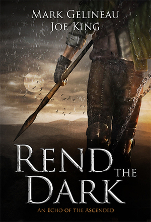 Rend the Dark by Joe King, Mark Gelineau