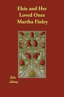 Elsie and Her Loved Ones by Martha Finley