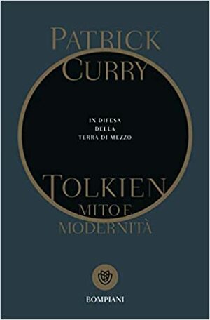 Tolkien. Mito e modernità: In difesa della Terra di Mezzo by Roberto Arduini, Patrick Curry