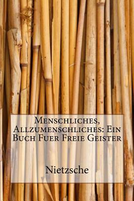 Menschliches, Allzumenschliches: Ein Buch Fuer Freie Geister by Nietzsche