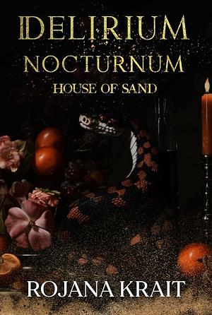 DELIRIUM NOCTURNUM: House of Sand: A Sapphic Vampire Romantic Horror Standalone Collection Including Books 5-8 by Rojana Krait