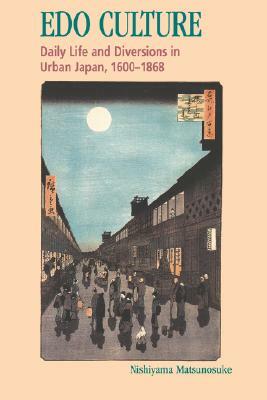 EDO Culture: Daily Life and Diversions in Urban Japan, 1600-1868 by Kazuo Nishiyama