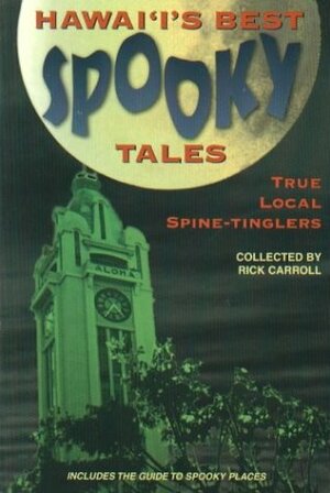 Hawaii's Best Spooky Tales 1: True Local Spine-Tinglers by Rick Carroll
