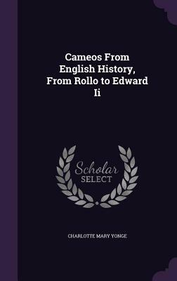 Cameos from English History, from Rollo to Edward II by Charlotte Mary Yonge