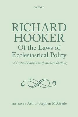 Richard Hooker of the Laws of Ecclesiastical Polity Three Volume Set: A Critical Edition with Modern Spelling by Arthur Stephen McGrade