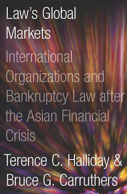 Bankrupt: Global Lawmaking and Systemic Financial Crisis by Bruce G. Carruthers, Terence C. Halliday