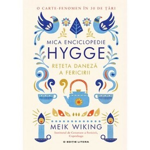 Mica enciclopedie Hygge. Rețeta daneză a fericirii by Meik Wiking, Valentina Georgescu