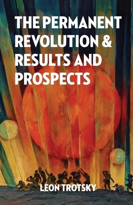 The Permanent Revolution and Results and Prospects by Leon Trotsky
