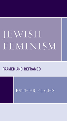 Jewish Feminism: Framed and Reframed by Esther Fuchs
