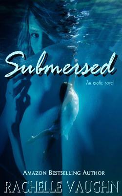 Submersed by Rachelle Vaughn