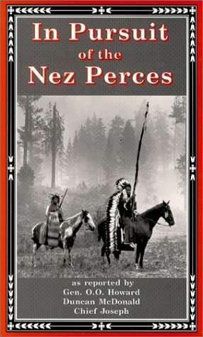 In Pursuit of the Nez Perces: The Nez Perce War of 1877 by Linwood Laughy, Duncan McDonald, Nez Perce Chief Joseph