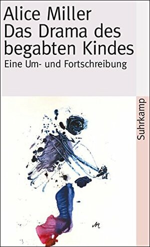 Das Drama des begabten Kindes: Eine Um-und Fortschreibung by Alice Miller