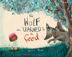 The Wolf Who Learned to Be Good by Natalia Moore