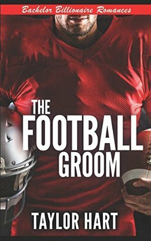 The Football Groom: Bachelor Billionaire Romances (A Last Play Companion) by Taylor Hart