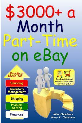 $3000+ a Month Part-Time on eBay by Mike Chambers, Mary K. Chambers