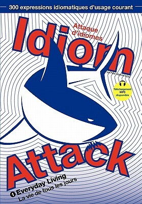 Idiom Attack Vol.1 - Everyday Living (French Edition): Attaque d'idiomes 1 - La vie de tous les jours by Peter Nicholas Liptak, Jay Douma, Matthew Douma